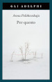 Per questo. Alle radici di una morte annunciata. Articoli 1999-2006